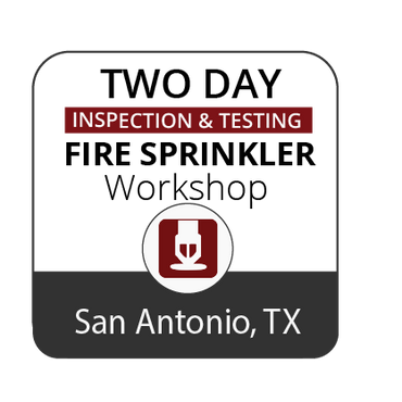 Inspection & Testing of Fire Sprinkler Systems Workshop - San Antonio - Jan 31-Feb 1, 2023