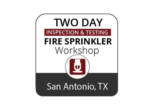 Inspection & Testing of Fire Sprinkler Systems Workshop - San Antonio - Jan 31-Feb 1, 2023