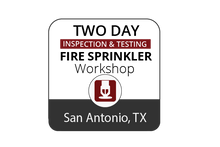 Inspection & Testing of Fire Sprinkler Systems Workshop - San Antonio - April 4-5, 2023