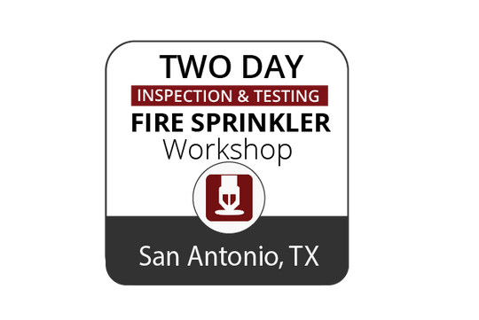 Inspection & Testing of Fire Sprinkler Systems Workshop - San Antonio - April 4-5, 2023