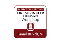 Inspection & Testing of Fire Sprinkler Systems Workshop - Grand Rapids - June 13-15, 2023